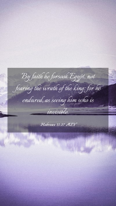 Picture 03 - Hebrews 11:27 ASV Mobile Phone Wallpaper - By faith he forsook Egypt, not fearing the wrath - Mobile Bible Verse Wallpaper
