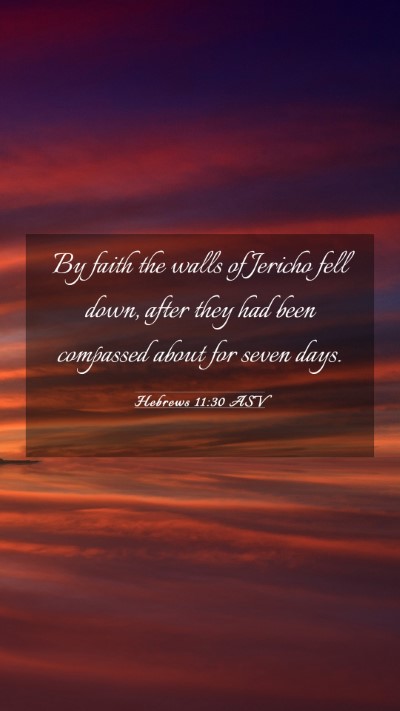 Picture 03 - Hebrews 11:30 ASV Mobile Phone Wallpaper - By faith the walls of Jericho fell down, after - Mobile Bible Verse Wallpaper