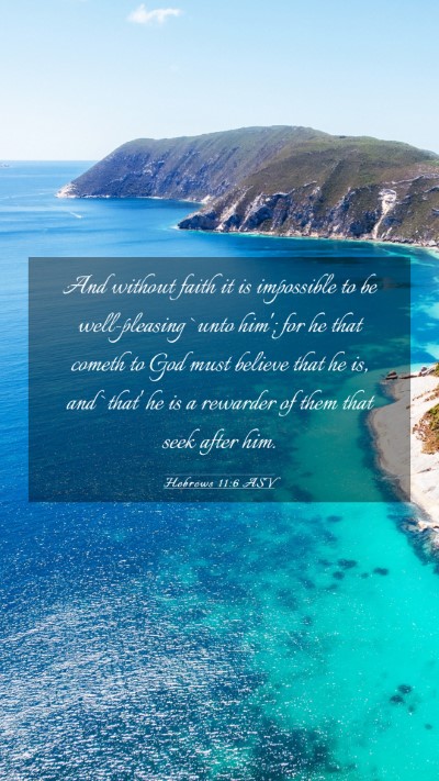 Picture 03 - Hebrews 11:6 ASV Mobile Phone Wallpaper - And without faith it is impossible to be - Mobile Bible Verse Wallpaper