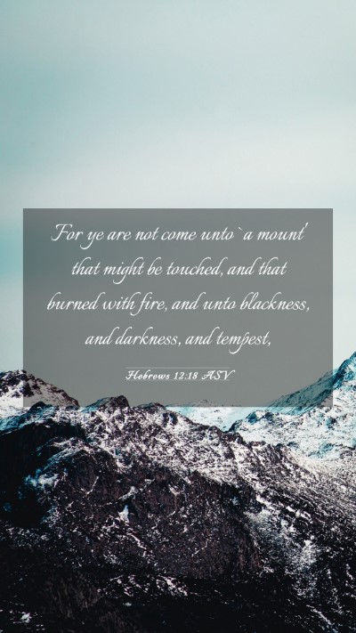 Picture 03 - Hebrews 12:18 ASV Mobile Phone Wallpaper - For ye are not come unto `a mount' that might be - Mobile Bible Verse Wallpaper