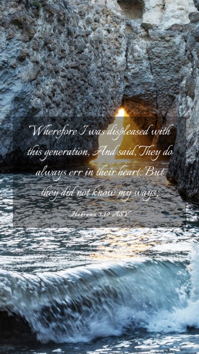 Picture 03 - Hebrews 3:10 ASV Mobile Phone Wallpaper - Wherefore I was displeased with this generation, - Mobile Bible Verse Wallpaper