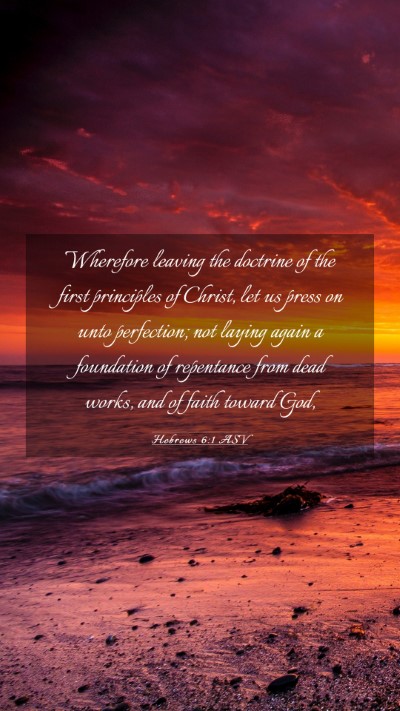 Picture 03 - Hebrews 6:1 ASV Mobile Phone Wallpaper - Wherefore leaving the doctrine of the first - Mobile Bible Verse Wallpaper