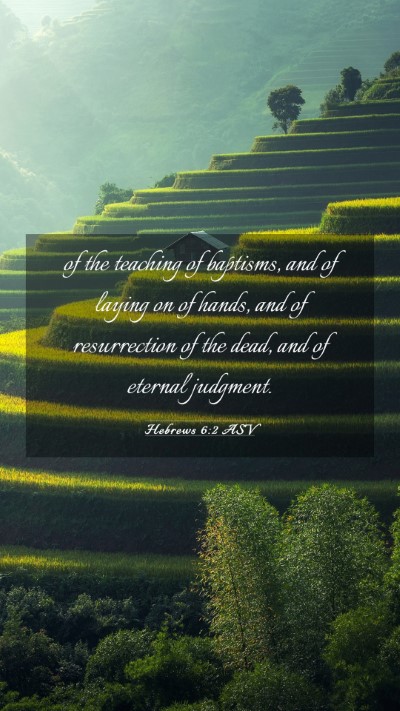 Picture 03 - Hebrews 6:2 ASV Mobile Phone Wallpaper - of the teaching of baptisms, and of laying on of - Mobile Bible Verse Wallpaper