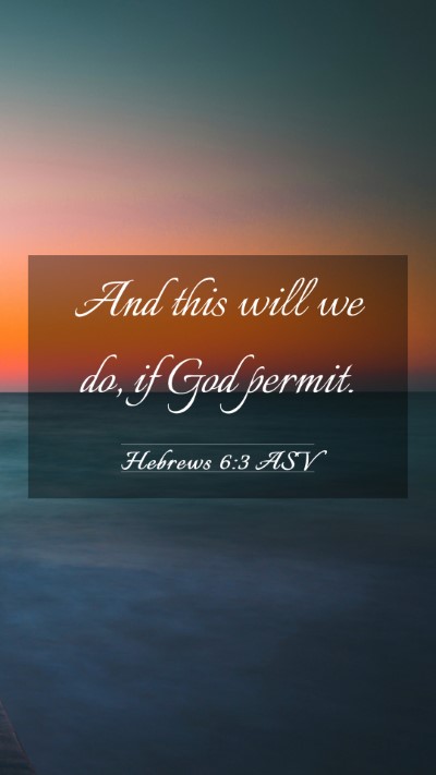 Picture 03 - Hebrews 6:3 ASV Mobile Phone Wallpaper - And this will we do, if God - Mobile Bible Verse Wallpaper