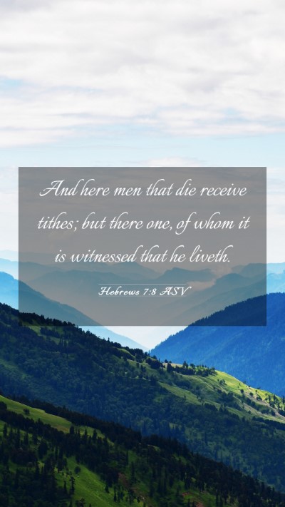 Picture 03 - Hebrews 7:8 ASV Mobile Phone Wallpaper - And here men that die receive tithes; but there - Mobile Bible Verse Wallpaper