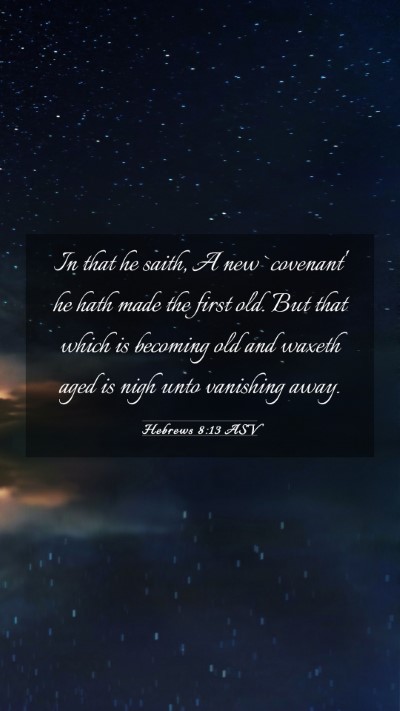 Picture 03 - Hebrews 8:13 ASV Mobile Phone Wallpaper - In that he saith, A new `covenant' he hath made - Mobile Bible Verse Wallpaper