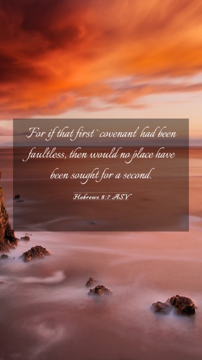 Picture 03 - Hebrews 8:7 ASV Mobile Phone Wallpaper - For if that first `covenant' had been faultless, - Mobile Bible Verse Wallpaper