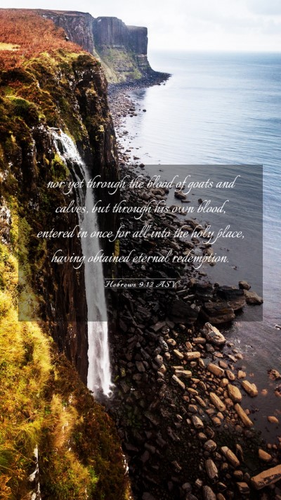 Picture 03 - Hebrews 9:12 ASV Mobile Phone Wallpaper - nor yet through the blood of goats and calves, - Mobile Bible Verse Wallpaper