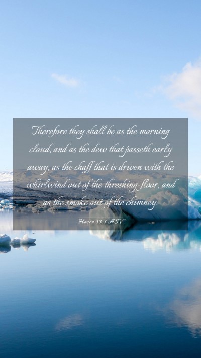 Picture 03 - Hosea 13:3 ASV Mobile Phone Wallpaper - Therefore they shall be as the morning cloud, and - Mobile Bible Verse Wallpaper