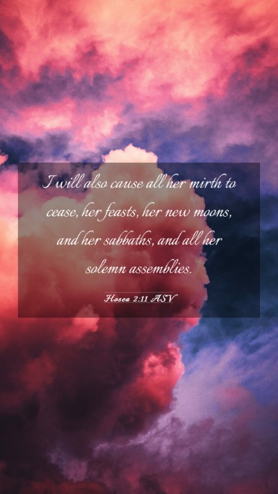 Picture 03 - Hosea 2:11 ASV Mobile Phone Wallpaper - I will also cause all her mirth to cease, her - Mobile Bible Verse Wallpaper