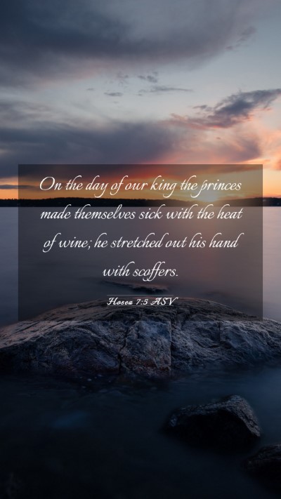 Picture 03 - Hosea 7:5 ASV Mobile Phone Wallpaper - On the day of our king the princes made - Mobile Bible Verse Wallpaper