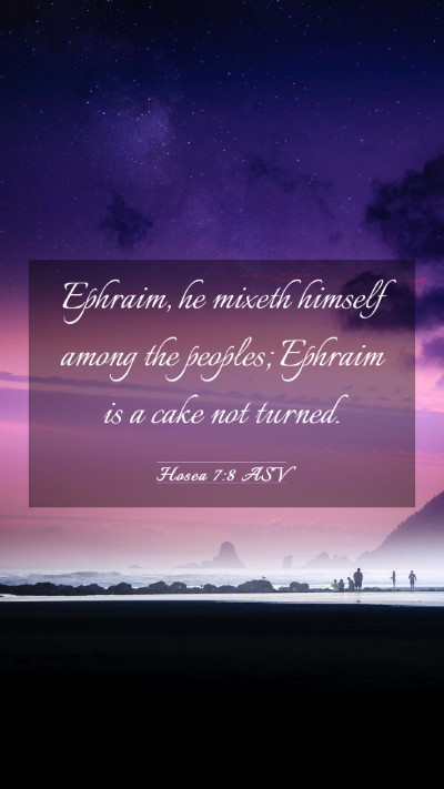 Picture 03 - Hosea 7:8 ASV Mobile Phone Wallpaper - Ephraim, he mixeth himself among the peoples; - Mobile Bible Verse Wallpaper