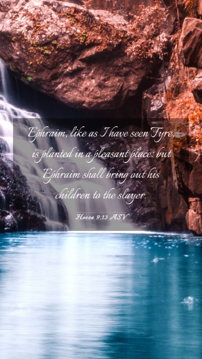 Picture 03 - Hosea 9:13 ASV Mobile Phone Wallpaper - Ephraim, like as I have seen Tyre, is planted in - Mobile Bible Verse Wallpaper
