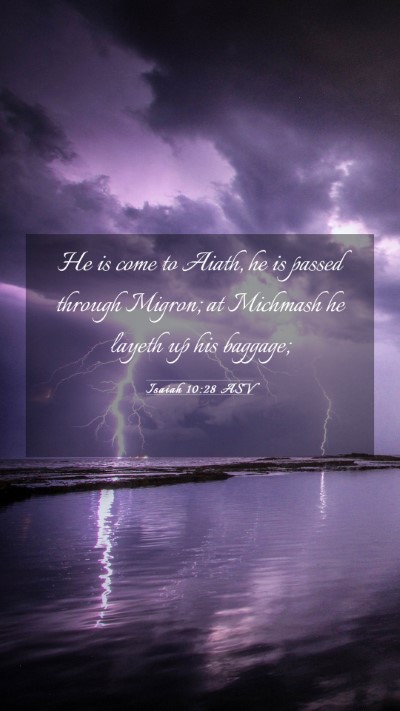 Picture 03 - Isaiah 10:28 ASV Mobile Phone Wallpaper - He is come to Aiath, he is passed through Migron; - Mobile Bible Verse Wallpaper