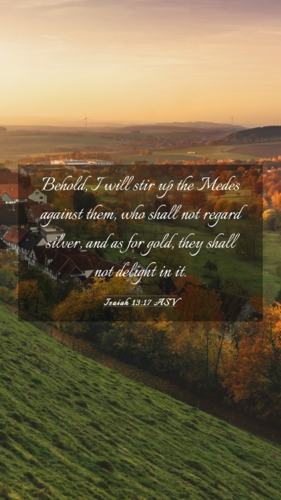 Picture 03 - Isaiah 13:17 ASV Mobile Phone Wallpaper - Behold, I will stir up the Medes against them, - Mobile Bible Verse Wallpaper