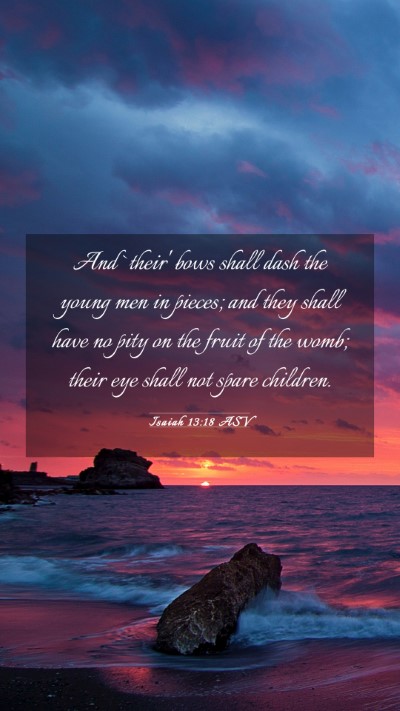 Picture 03 - Isaiah 13:18 ASV Mobile Phone Wallpaper - And `their' bows shall dash the young men in - Mobile Bible Verse Wallpaper