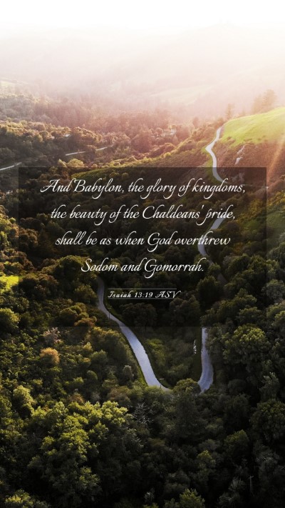 Picture 03 - Isaiah 13:19 ASV Mobile Phone Wallpaper - And Babylon, the glory of kingdoms, the beauty of - Mobile Bible Verse Wallpaper