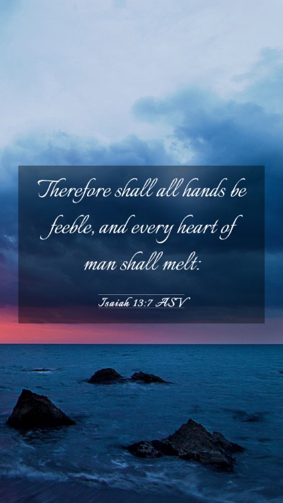 Picture 03 - Isaiah 13:7 ASV Mobile Phone Wallpaper - Therefore shall all hands be feeble, and every - Mobile Bible Verse Wallpaper