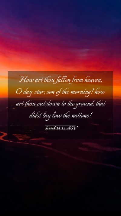 Picture 03 - Isaiah 14:12 ASV Mobile Phone Wallpaper - How art thou fallen from heaven, O day-star, son - Mobile Bible Verse Wallpaper