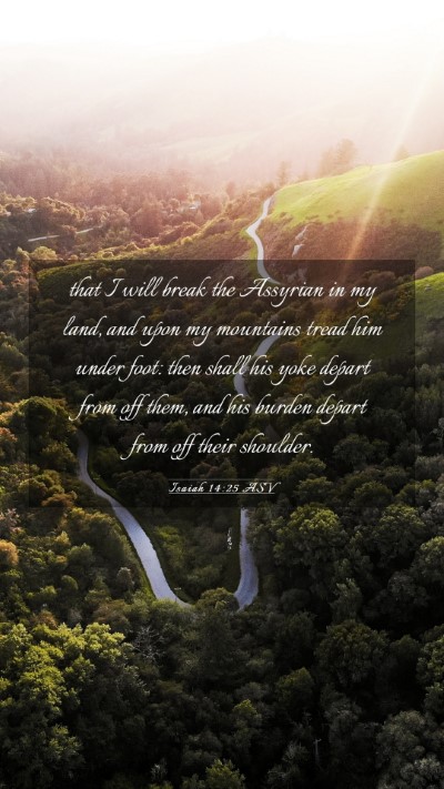 Picture 03 - Isaiah 14:25 ASV Mobile Phone Wallpaper - that I will break the Assyrian in my land, and - Mobile Bible Verse Wallpaper