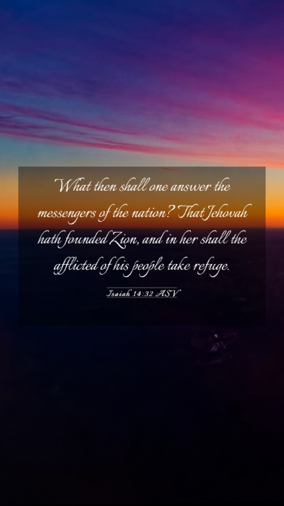 Picture 03 - Isaiah 14:32 ASV Mobile Phone Wallpaper - What then shall one answer the messengers of the - Mobile Bible Verse Wallpaper