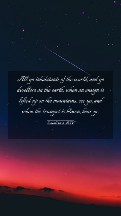 Picture 03 - Isaiah 18:3 ASV Mobile Phone Wallpaper - All ye inhabitants of the world, and ye dwellers - Mobile Bible Verse Wallpaper