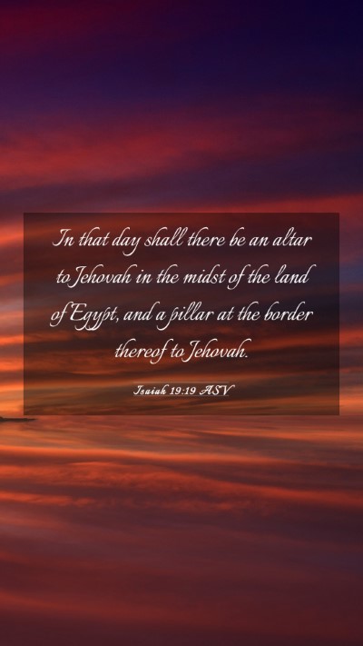 Picture 03 - Isaiah 19:19 ASV Mobile Phone Wallpaper - In that day shall there be an altar to Jehovah in - Mobile Bible Verse Wallpaper