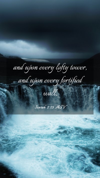 Picture 03 - Isaiah 2:15 ASV Mobile Phone Wallpaper - and upon every lofty tower, and upon every - Mobile Bible Verse Wallpaper