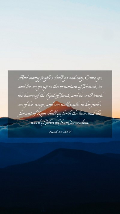 Picture 03 - Isaiah 2:3 ASV Mobile Phone Wallpaper - And many peoples shall go and say, Come ye, and - Mobile Bible Verse Wallpaper