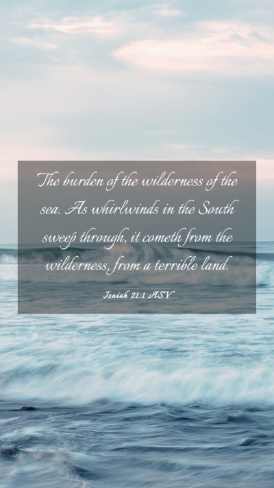 Picture 03 - Isaiah 21:1 ASV Mobile Phone Wallpaper - The burden of the wilderness of the sea. As - Mobile Bible Verse Wallpaper