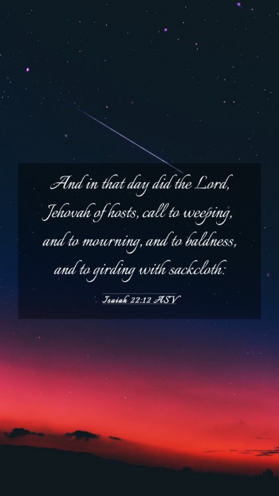 Picture 03 - Isaiah 22:12 ASV Mobile Phone Wallpaper - And in that day did the Lord, Jehovah of hosts, - Mobile Bible Verse Wallpaper