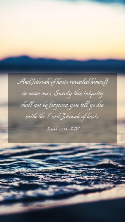 Picture 03 - Isaiah 22:14 ASV Mobile Phone Wallpaper - And Jehovah of hosts revealed himself in mine - Mobile Bible Verse Wallpaper