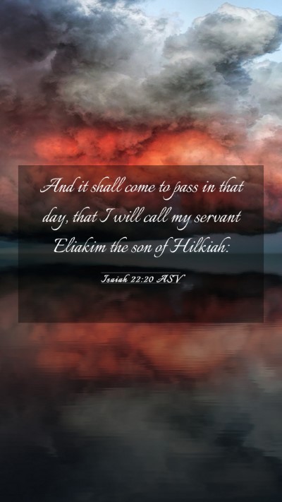 Picture 03 - Isaiah 22:20 ASV Mobile Phone Wallpaper - And it shall come to pass in that day, that I - Mobile Bible Verse Wallpaper