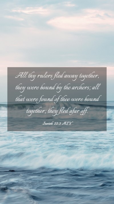 Picture 03 - Isaiah 22:3 ASV Mobile Phone Wallpaper - All thy rulers fled away together, they were - Mobile Bible Verse Wallpaper