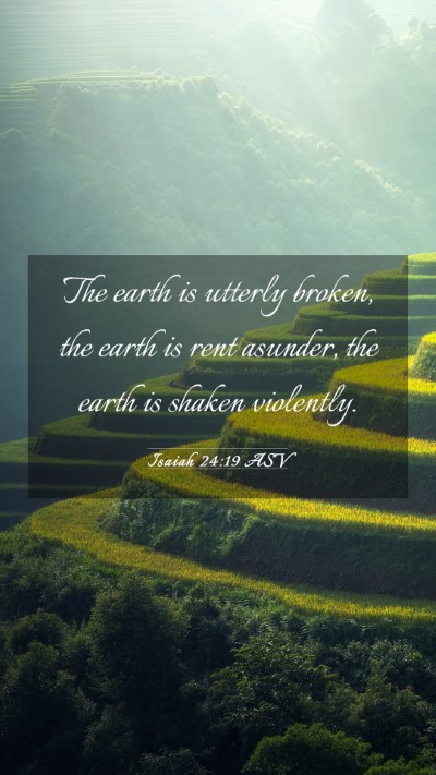 Picture 03 - Isaiah 24:19 ASV Mobile Phone Wallpaper - The earth is utterly broken, the earth is rent - Mobile Bible Verse Wallpaper