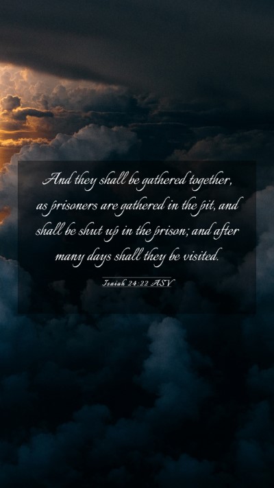 Picture 03 - Isaiah 24:22 ASV Mobile Phone Wallpaper - And they shall be gathered together, as prisoners - Mobile Bible Verse Wallpaper