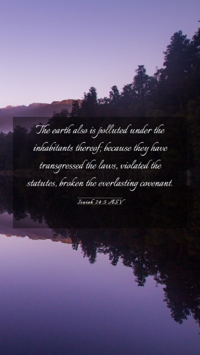 Picture 03 - Isaiah 24:5 ASV Mobile Phone Wallpaper - The earth also is polluted under the inhabitants - Mobile Bible Verse Wallpaper