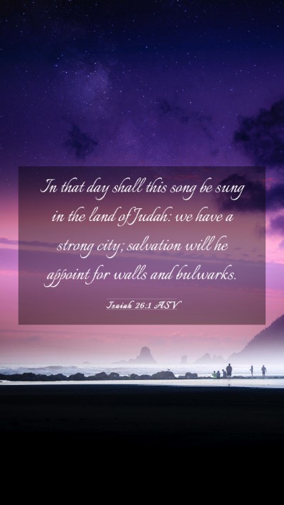 Picture 03 - Isaiah 26:1 ASV Mobile Phone Wallpaper - In that day shall this song be sung in the land - Mobile Bible Verse Wallpaper