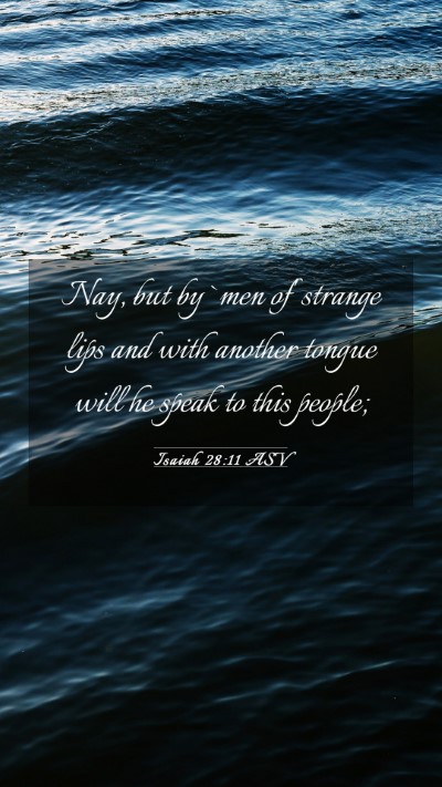 Picture 03 - Isaiah 28:11 ASV Mobile Phone Wallpaper - Nay, but by `men of' strange lips and with - Mobile Bible Verse Wallpaper