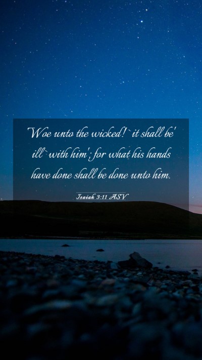 Picture 03 - Isaiah 3:11 ASV Mobile Phone Wallpaper - Woe unto the wicked! `it shall be' ill `with - Mobile Bible Verse Wallpaper