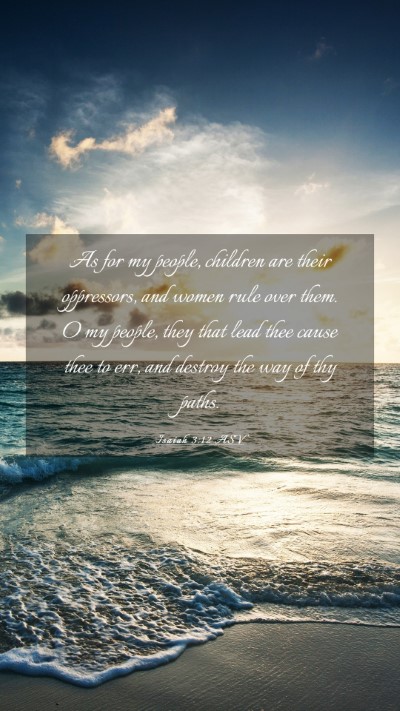 Picture 03 - Isaiah 3:12 ASV Mobile Phone Wallpaper - As for my people, children are their oppressors, - Mobile Bible Verse Wallpaper