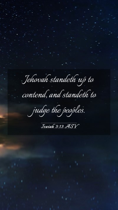 Picture 03 - Isaiah 3:13 ASV Mobile Phone Wallpaper - Jehovah standeth up to contend, and standeth to - Mobile Bible Verse Wallpaper
