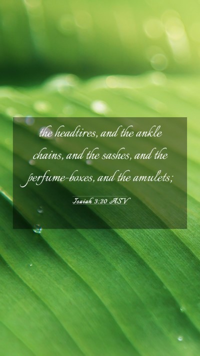 Picture 03 - Isaiah 3:20 ASV Mobile Phone Wallpaper - the headtires, and the ankle chains, and the - Mobile Bible Verse Wallpaper