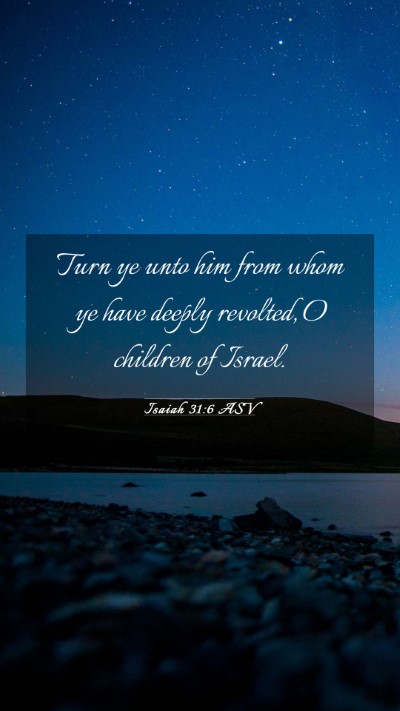 Picture 03 - Isaiah 31:6 ASV Mobile Phone Wallpaper - Turn ye unto him from whom ye have deeply - Mobile Bible Verse Wallpaper