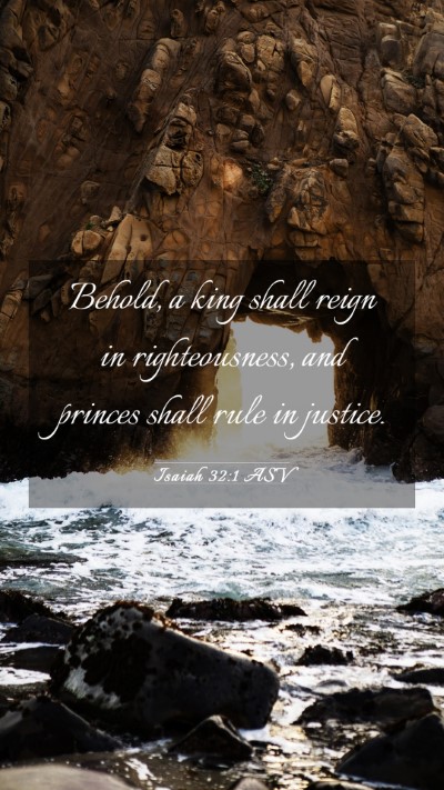 Picture 03 - Isaiah 32:1 ASV Mobile Phone Wallpaper - Behold, a king shall reign in righteousness, and - Mobile Bible Verse Wallpaper