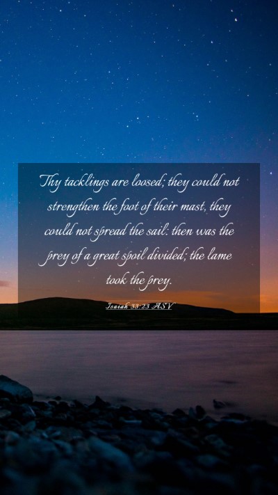 Picture 03 - Isaiah 33:23 ASV Mobile Phone Wallpaper - Thy tacklings are loosed; they could not - Mobile Bible Verse Wallpaper
