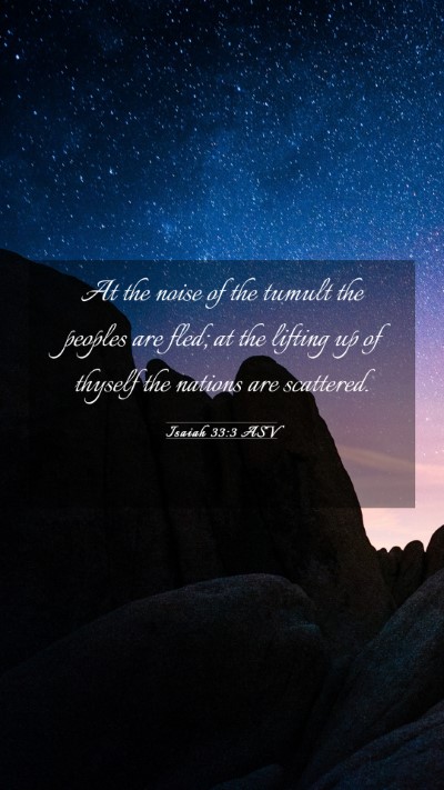 Picture 03 - Isaiah 33:3 ASV Mobile Phone Wallpaper - At the noise of the tumult the peoples are fled; - Mobile Bible Verse Wallpaper