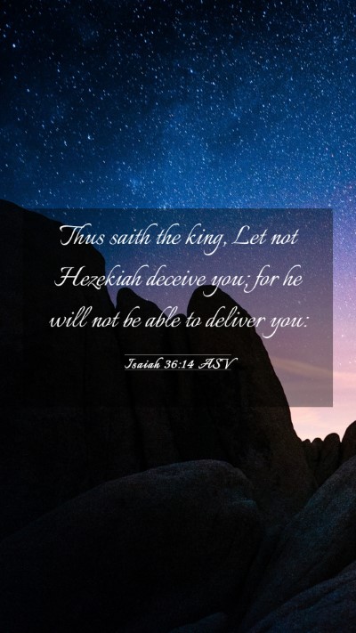 Picture 03 - Isaiah 36:14 ASV Mobile Phone Wallpaper - Thus saith the king, Let not Hezekiah deceive - Mobile Bible Verse Wallpaper
