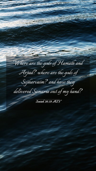 Picture 03 - Isaiah 36:19 ASV Mobile Phone Wallpaper - Where are the gods of Hamath and Arpad? where are - Mobile Bible Verse Wallpaper
