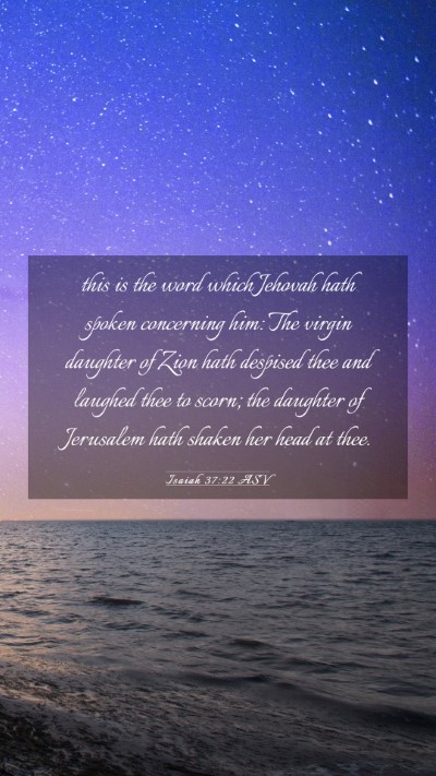 Picture 03 - Isaiah 37:22 ASV Mobile Phone Wallpaper - this is the word which Jehovah hath spoken - Mobile Bible Verse Wallpaper